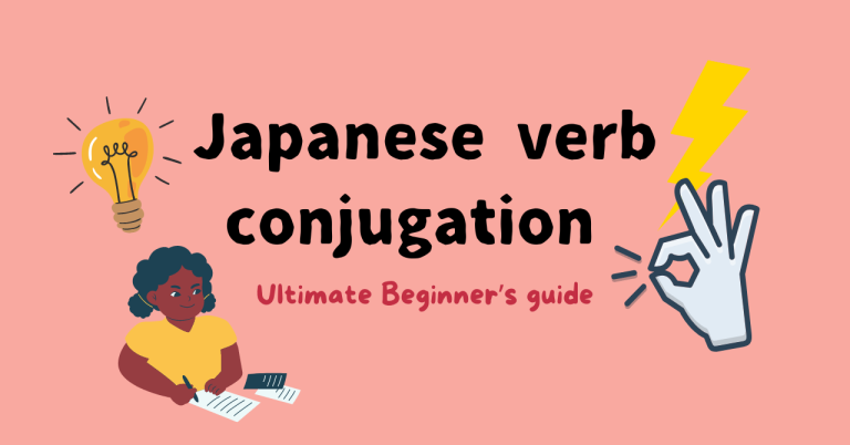 Japanese Verb Conjugation : Ultimate Beginner’s Guide